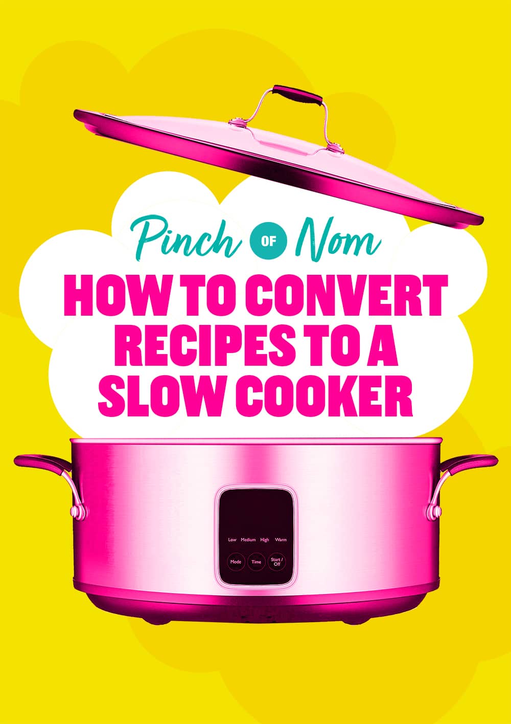 Bright graphic with a yellow background featuring a pink slow cooker with its lid floating above it. White bubbles frame bold pink text that reads 'How to Convert Recipes to a Slow Cooker,' with 'Pinch of Nom' logo above in teal.