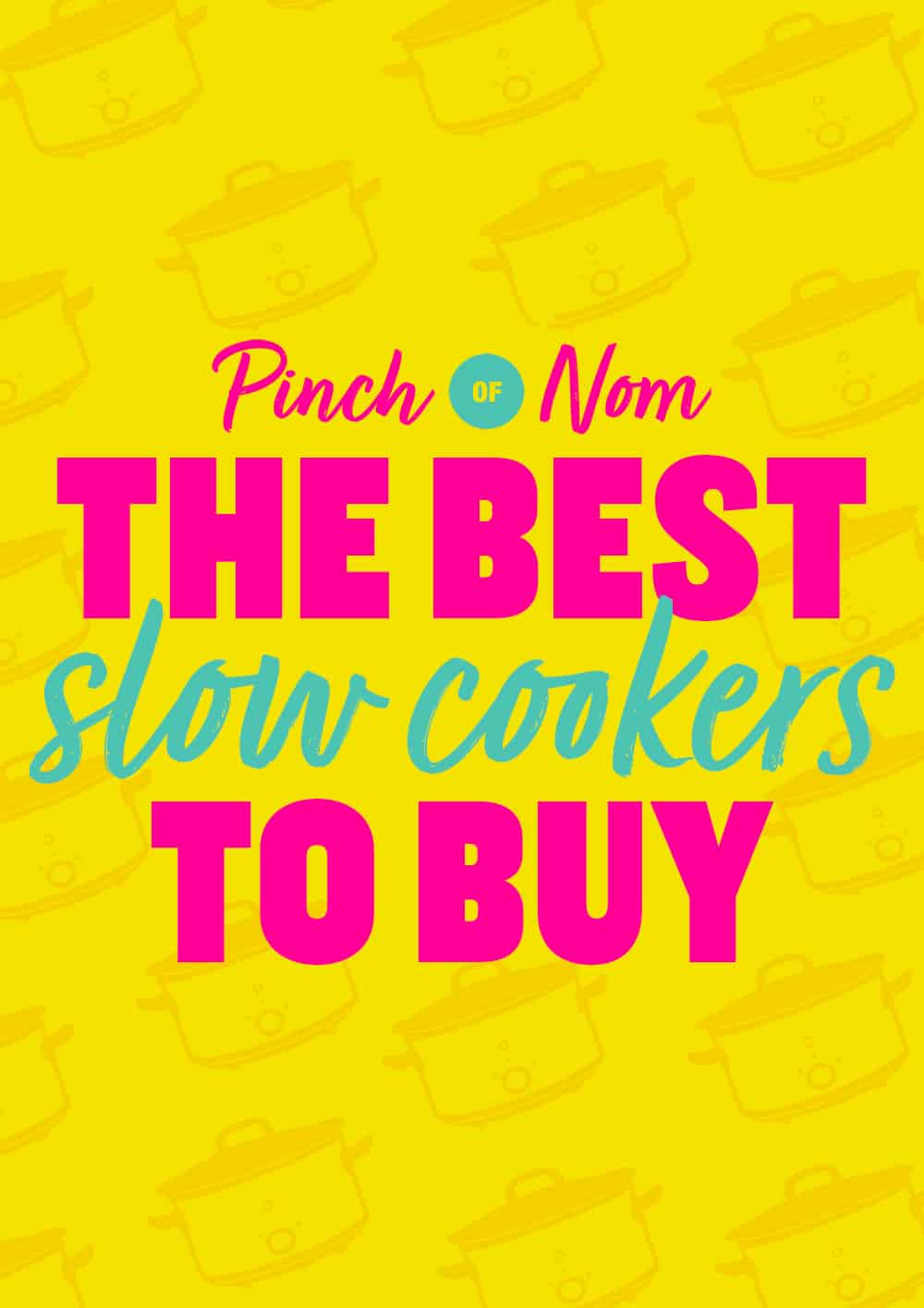 The words 'The Best Slow Cookers to Buy' are printed bright and bold with the Pinch of Nom logo above.
