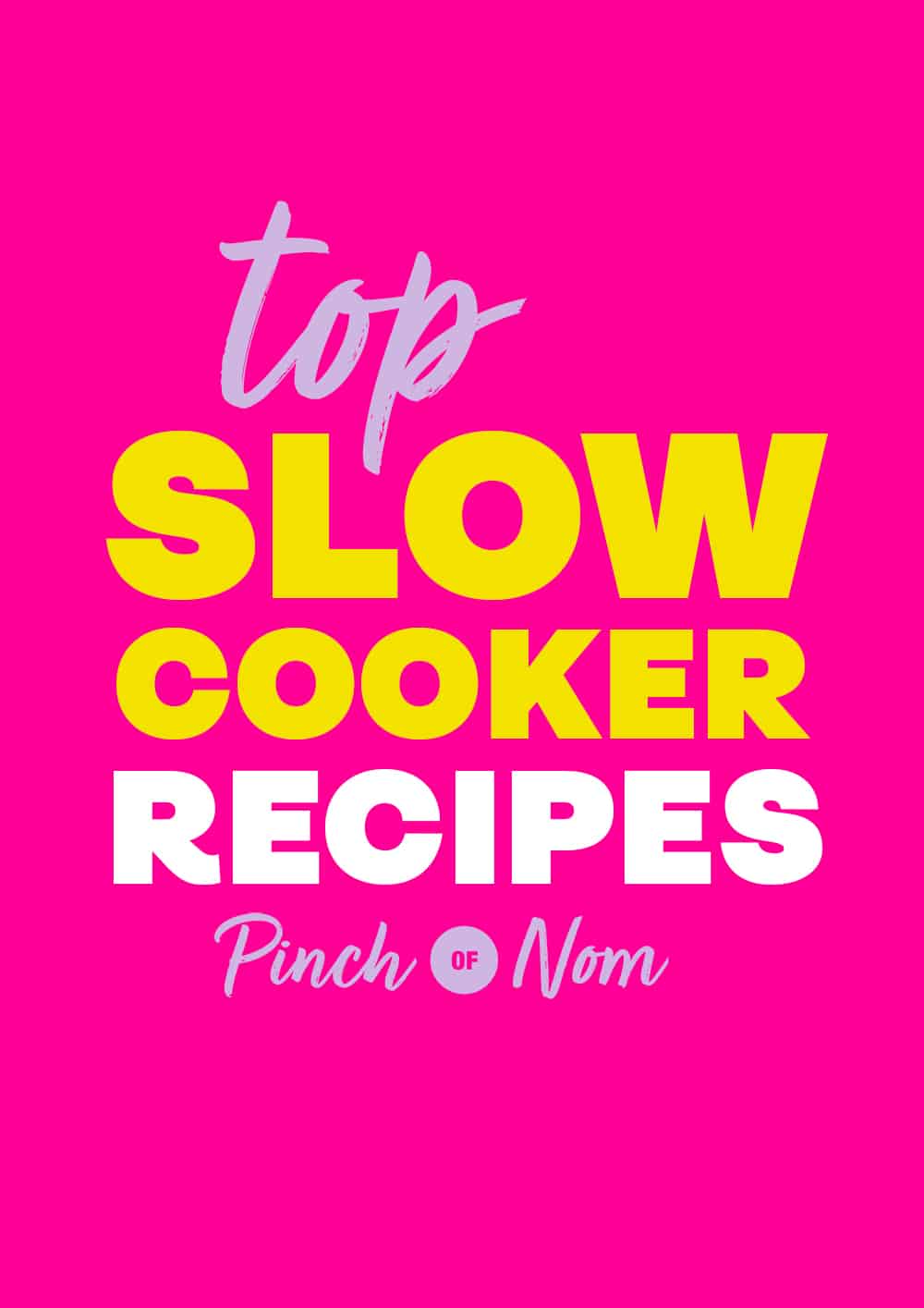 The words 'Top Slow Cooker Recipes' are presented bright and bold above the Pinch of Nom logo.