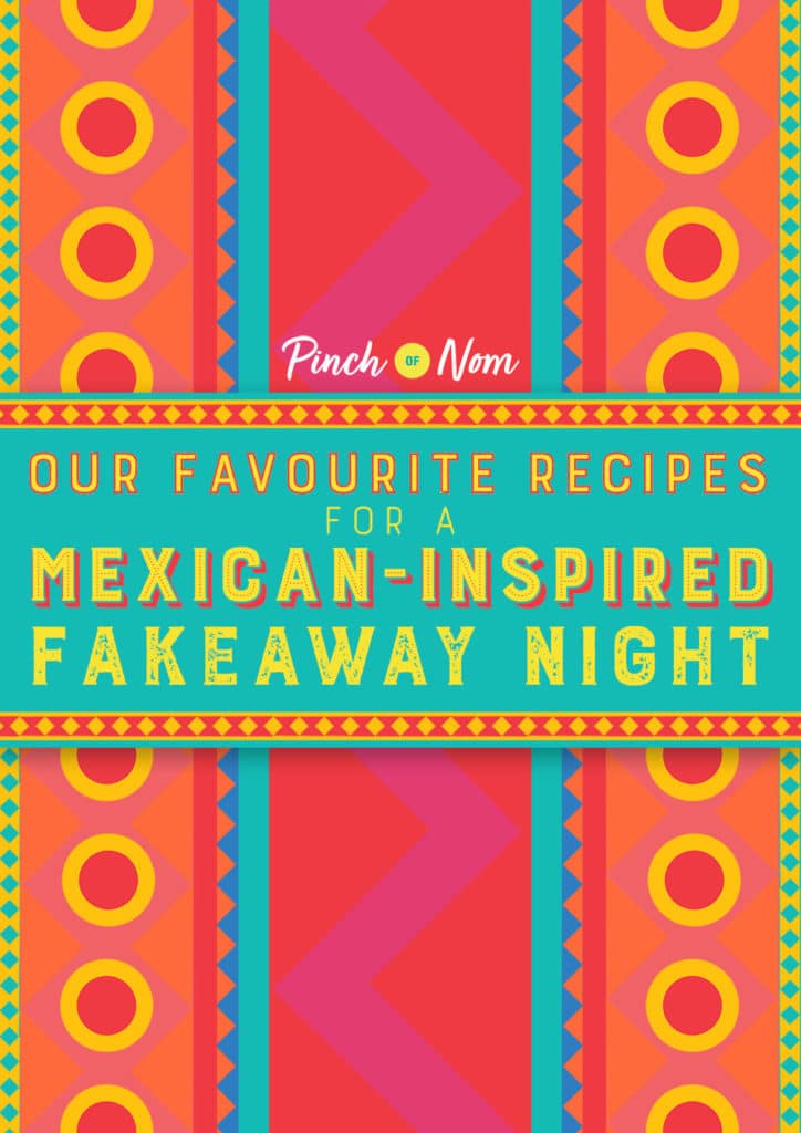 Our Favourite Recipes for a Mexican-Inspired Fakeaway Night - Pinch of Nom Slimming Recipes