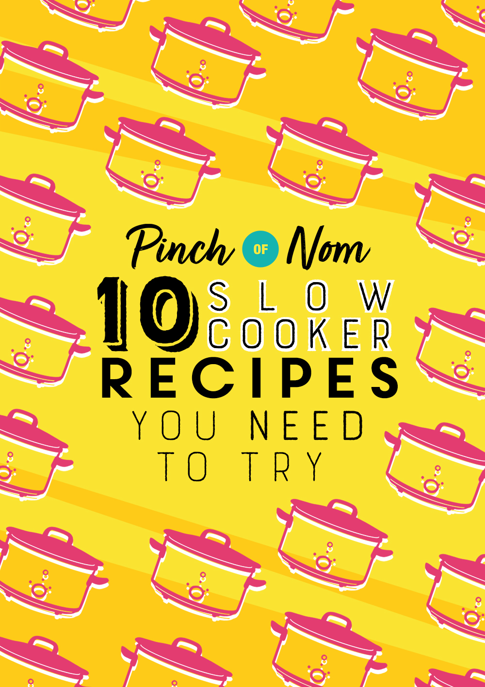 The words '10 Slow Cooker Recipes you Need to Try' are bold against a bright yellow background decorated with a illustrated slow cookers.