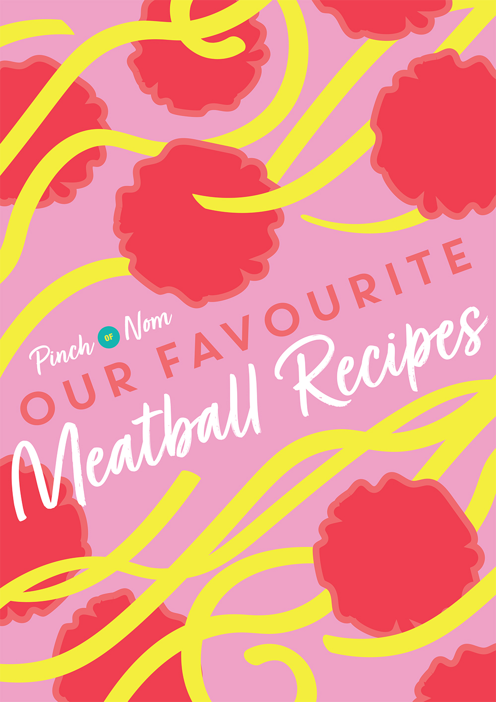 The words 'our favourite meatballs recipes' are set against a bright pink background decorated with illustrations of bright yellow spaghetti and bright red meatballs, with the Pinch of Nom logo.