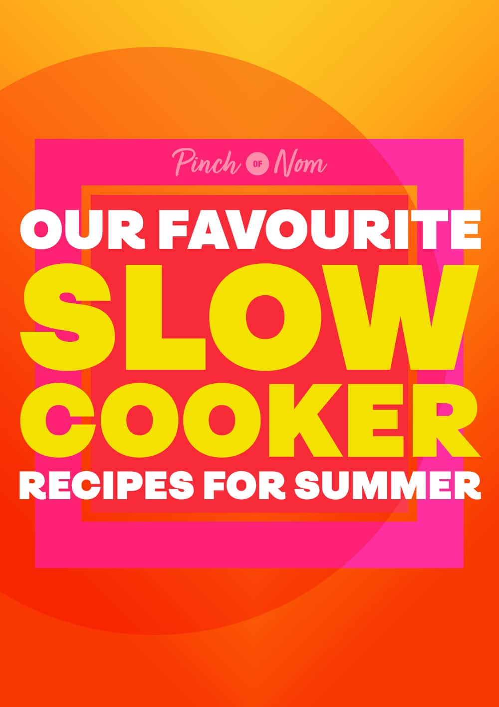 The words 'Our Favourite Slow Cooker Recipes for Summer' are bright and bold against a colourful, summery background below the Pinch of Nom logo.